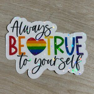3 for $12 Always be True to Yourself sparkle sticker